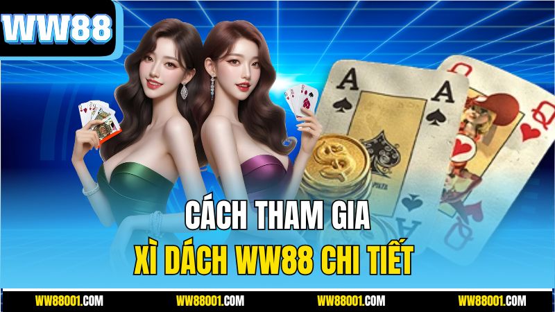 cach-tham-gia-xi-dach-ww88-chi-tiet