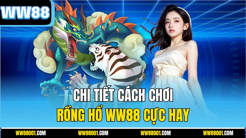 chi-tiet-cach-choi-rong-ho-ww88-cuc-hay