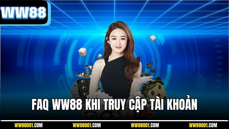 faq-ww88-khi-truy-cap-tai-khoan