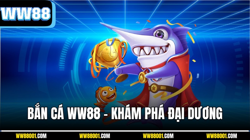 kham-pha-ban-ca-ww88