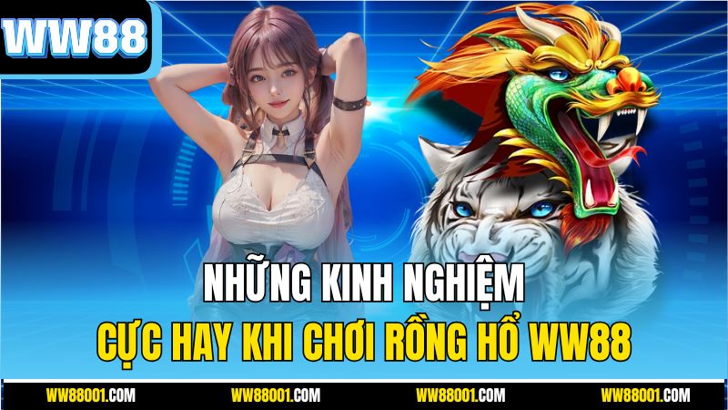 nhung-kinh-nghiem-cuc-hay-khi-choi-rong-ho-ww88