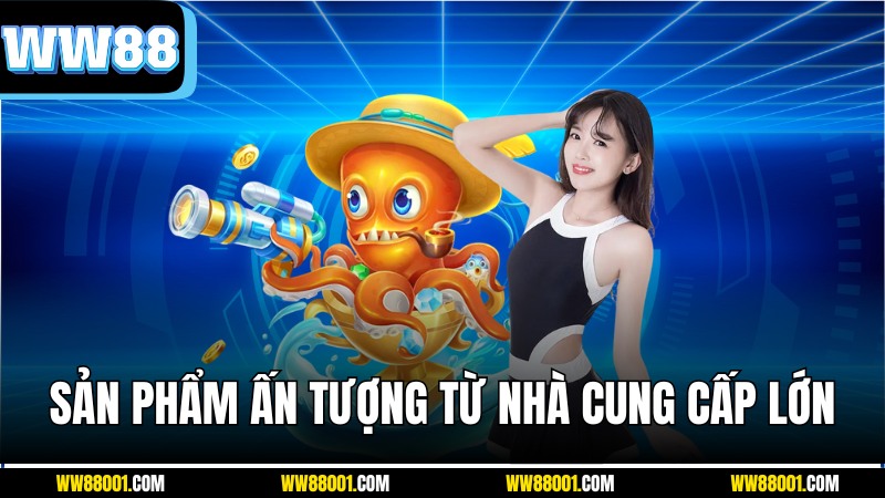 san-pham-an-tuong-cua-ban-ca-ww88