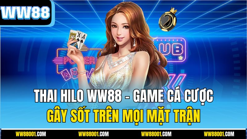 thai-hilo-ww88-–-game-ca-cuoc-gay-sot-tren-moi-mat-tran
