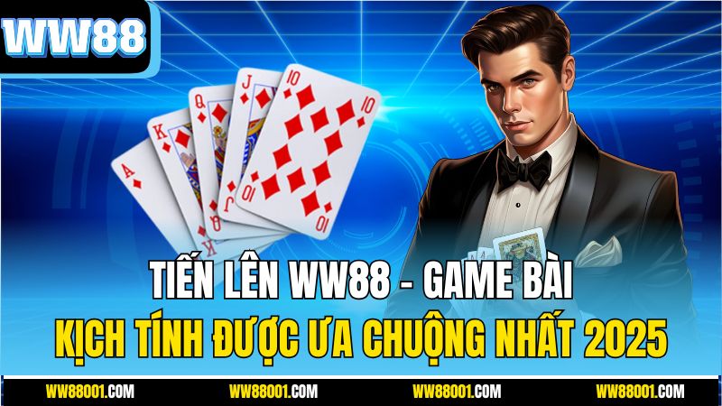 tien-len-ww88-–-game-bai-kich-tinh-duoc-ua-chuong-nhat-2025