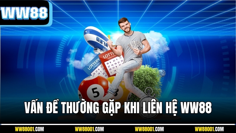 van-de-thuong-gap-khi-lien-he-ww88