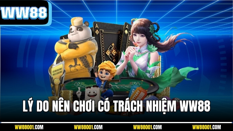 vi-sao-nen-choi-co-trach-nhiem-ww88