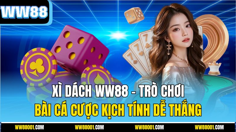 xi-dach-ww88-–-tro-choi-bai-ca-cuoc-kich-tinh-de-thang